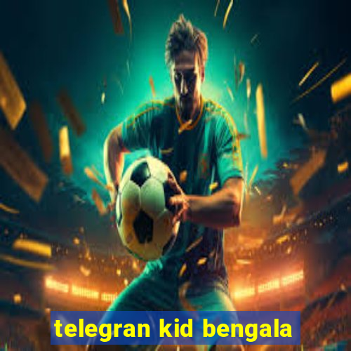 telegran kid bengala